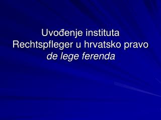 Uvođenje instituta Rechtspfleger u hrvatsko pravo de lege ferenda