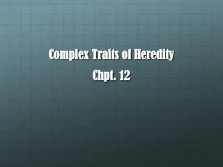 Complex Traits of Heredity Chpt . 12