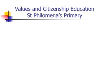 Values and Citizenship Education St Philomena’s Primary