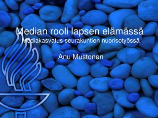 Median rooli lapsen elämässä Mediakasvatus seurakuntien nuorisotyössä Anu Mustonen