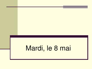 Mardi, le 8 mai