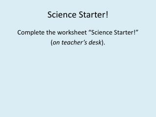 Science Starter!