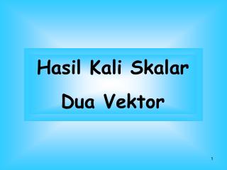 Hasil Kali Skalar Dua Vektor