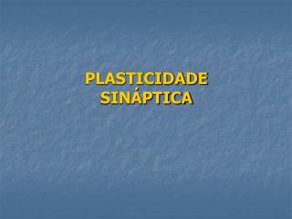 PLASTICIDADE SINÁPTICA