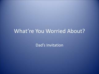 What’re You Worried About?