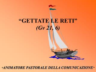 “GETTATE LE RETI” (Gv 21, 6)