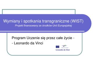 Wymiany i spotkania transgraniczne (WIST) Projekt finansowany ze środków Unii Europejskiej