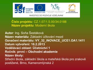 Číslo projektu : CZ.1.07/1.5.00/34.0188 Název projektu : Moderní škola