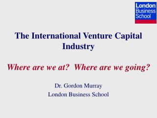 The International Venture Capital Industry Where are we at? Where are we going?