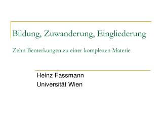 Bildung, Zuwanderung, Eingliederung Zehn Bemerkungen zu einer komplexen Materie