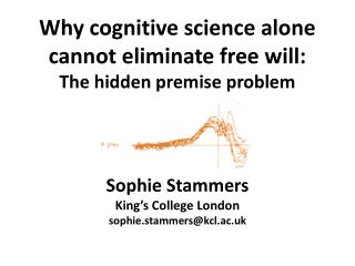 Why cognitive science alone cannot eliminate free will: The hidden premise problem