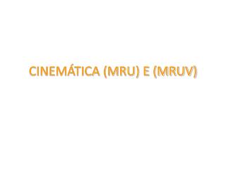 CINEMÁTICA (MRU) E (MRUV)