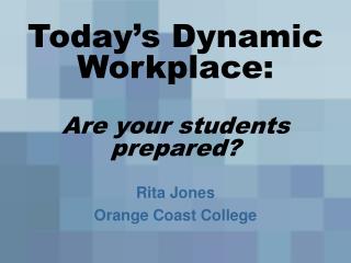 Today’s Dynamic Workplace: Are your students prepared?