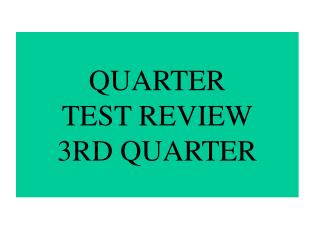 QUARTER TEST REVIEW 3RD QUARTER