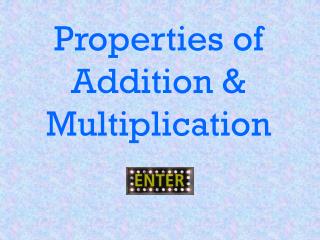 Properties of Addition &amp; Multiplication