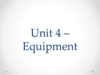 Unit 4 – Equipment