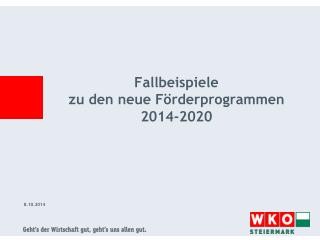 Fallbeispiele zu den neue Förderprogrammen 2014-2020