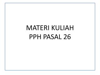 MATERI KULIAH PPH PASAL 26