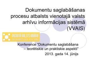 Dokumentu saglabāšanas procesu atbalsts vienotajā valsts arhīvu informācijas sistēmā (VVAIS)