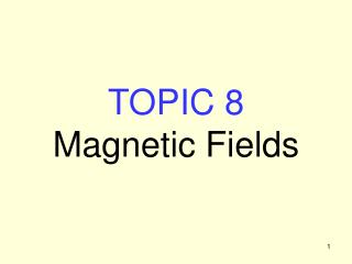 TOPIC 8 Magnetic Fields