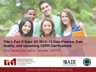 Title I, Part D Data: SY 2012−13 Data Preview, Data Quality, and Upcoming CSPR Clarifications