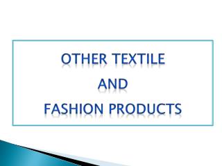 Other textile and fashion products