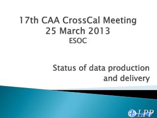 17th CAA CrossCal Meeting 25 March 2013 ESOC