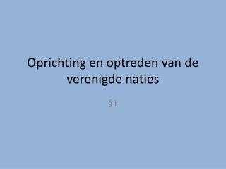 Oprichting en optreden van de verenigde naties