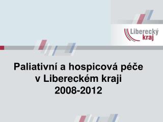 Paliativní a hospicová péče v Libereckém kraji 2008-2012