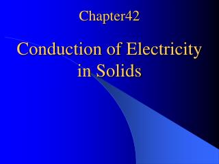 Chapter42 Conduction of Electricity in Solids