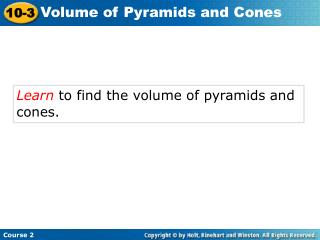 Learn to find the volume of pyramids and cones.