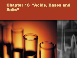 Chapter 18 “Acids, Bases and Salts”