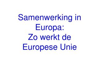 Samenwerking in Europa: Zo werkt de Europese Unie