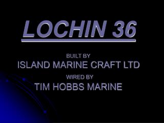 LOCHIN 36 BUILT BY ISLAND MARINE CRAFT LTD WIRED BY TIM HOBBS MARINE