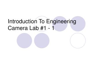 Introduction To Engineering Camera Lab #1 - 1