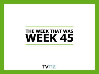 THE WEEK THAT WAS WEEK 45