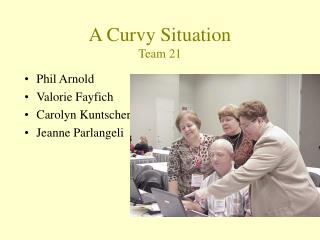 A Curvy Situation Team 21
