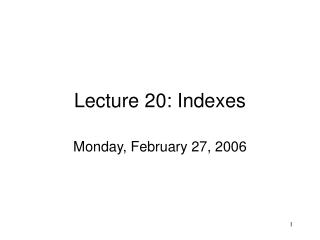 Lecture 20: Indexes