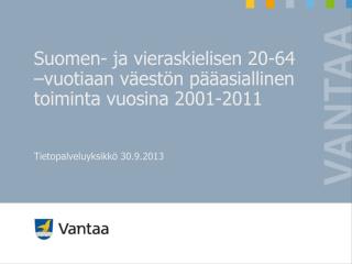 Suomen- ja vieraskielisen 20-64 –vuotiaan väestön pääasiallinen toiminta vuosina 2001-2011