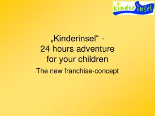 „Kinderinsel“ - 24 hours adventure for your children