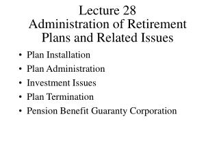 Lecture 28 Administration of Retirement Plans and Related Issues