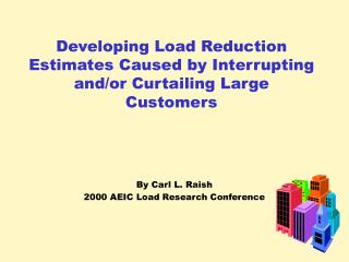 Developing Load Reduction Estimates Caused by Interrupting and/or Curtailing Large Customers