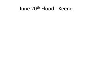 June 20 th Flood - Keene