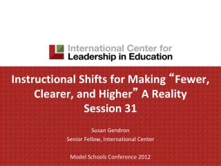 Instructional Shifts for Making “ Fewer, Clearer, and Higher ” A Reality Session 31