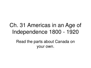 Ch. 31 Americas in an Age of Independence 1800 - 1920