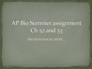 AP Bio Summer assignment Ch 52 and 53