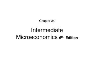 Chapter 34 Intermediate Microeconomics 6 th Edition