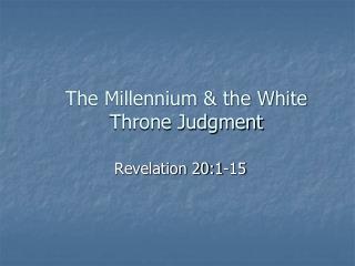 The Millennium & the White Throne Judgment