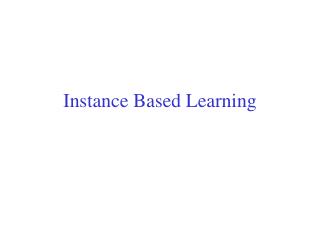 Instance Based Learning