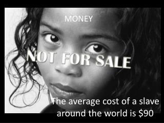 The average cost of a slave around the world is $90